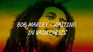 Bob Marley - Waiting in vain Lyrics