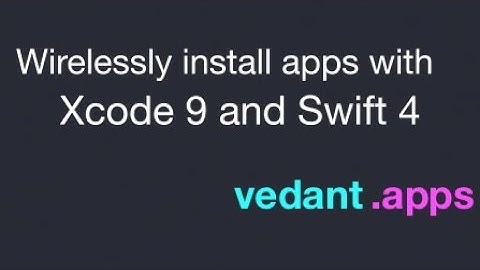 How to wirelessly install apps on your device with Xcode 9 and iOS 11