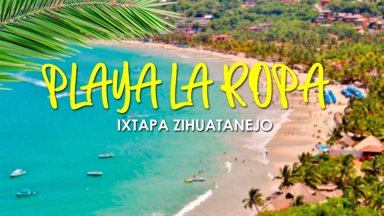 ROPA BEACH ZIHUATANEJO GUERRERO | BEAUTIFUL BEACHES OF MEXICO | Ixtapa - YouTube