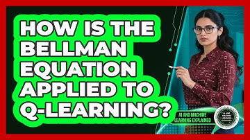 How Is The Bellman Equation Applied To Q-Learning?