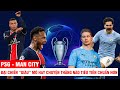 PSG – MAN CITY: ĐẠI CHIẾN “GIÀU” MỎ HAY CÂU CHUYỆN THẰNG NÀO TIÊU TIỀN CHUẨN HƠN