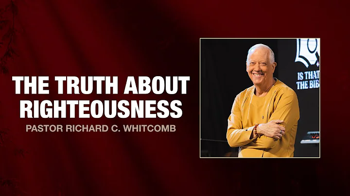 THE TRUTH ABOUT RIGHTEOUSNESS | Pastor Whitcomb