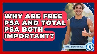 Why Are Free PSA And Total PSA Both Important? - Prostate Health Network