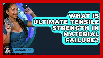 What Is Ultimate Tensile Strength In Material Failure? - How Things Break