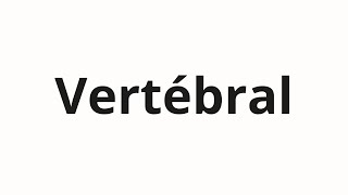How to pronounce Vertébral