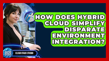 How Does Hybrid Cloud Simplify Disparate Environment Integration? - Cloud Stack Studio