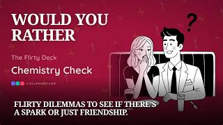 Would You Rather: Flirty Questions to Test Your Chemistry 💋