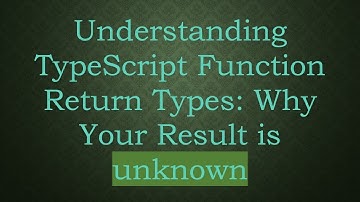 Understanding TypeScript Function Return Types: Why Your Result is unknown