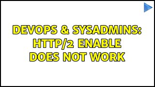 DevOps & SysAdmins: HTTP/2 enable does not work Information