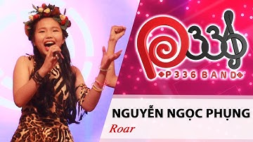 DỰ ÁN P336 | Nguyễn Ngọc Phụng - Roar 😼