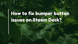 How to fix bumper button issues on Steam Deck?
