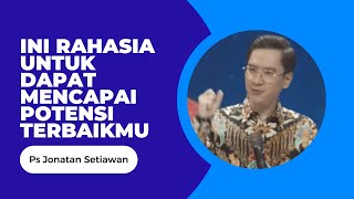 Ps Jonatan Setiawan - Ini Rahasia Untuk Dapat Mencapai Potensi Terbaikmu