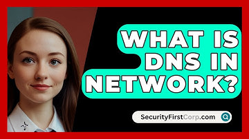What Is DNS In Network? - SecurityFirstCorp.com