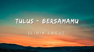 TULUS - BERSAMAMU (Lirik Lagu) #2011 TULUS - BERSAMAMU (Lirik Lagu) #2011