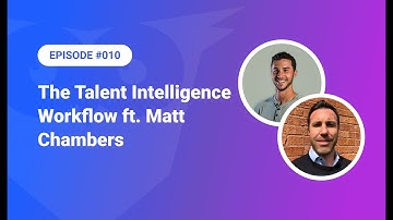 010: The Talent Intelligence Workflow ft. Matt Chambers