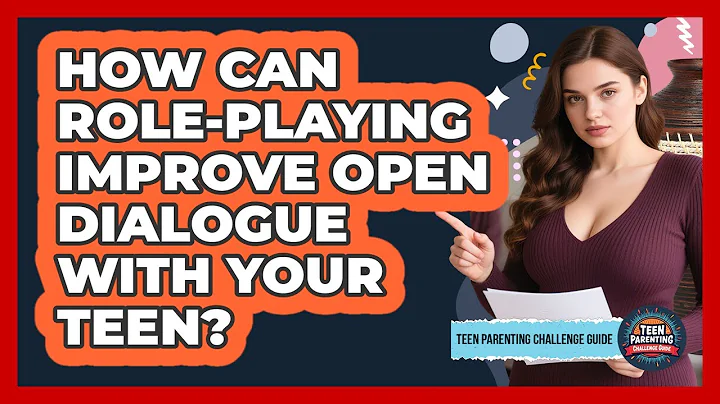 How Can Role-playing Improve Open Dialogue With Your Teen? - Teen Parenting Challenge Guide