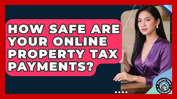 How Safe Are Your Online Property Tax Payments? - Property Taxes Uncovered