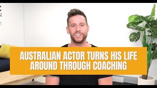 Australian Actor Turns His Life Around Through Coaching