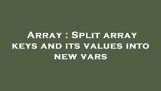 Array : Split array keys and its values into new vars