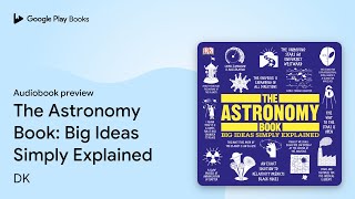 The Astronomy Book: Big Ideas Simply Explained by DK · Audiobook preview