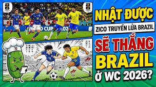 Nhật được Zico truyền lửa sẽ THẮNG Brazil ở World Cup 2026? [Dưa Leo DBTT]