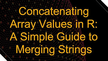 Concatenating Array Values in R: A Simple Guide to Merging Strings