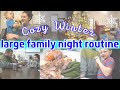 COZY WINTER NIGHT TIME ROUTINE 2022 // LARGE FAMILY ROUTINE // CLEANING MOTIVATION