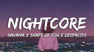 Nightcore → Havana ✗ Shape of You ✗ Despacito & MORE! (Switching Vocals/Mashup) (Lyrics)