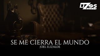 Joel Elizalde – Se Me Cierra El Mundo (Video Lyric)