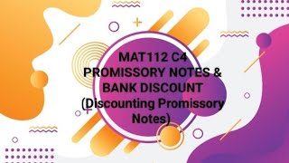 MAT112 CHAPTER 4 PROMISSORY NOTES & BANK DISCOUNT (Discounting Promissory Notes)