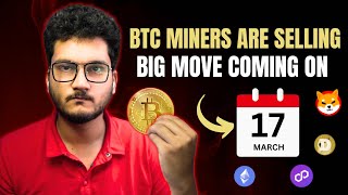 🚨 Bitcoin Miners are selling - BIG MOVE ON 17 March!? | Crypto Market