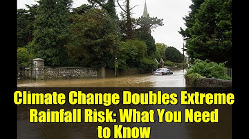 Climate Change Doubles Extreme Rainfall Risk: What You Need to Know