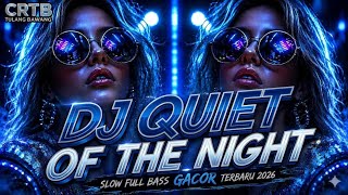 DJ ILHAM -QUIET OF THE NIGHT SLOW FULL BASS GACOR TERBARU 2026