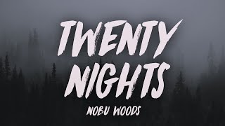 Nobu Woods - TWENTY NIGHTS (Lyrics)