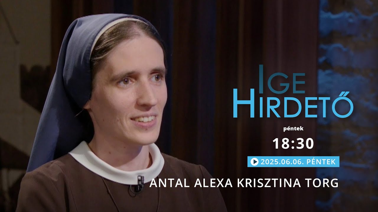 Igehirdető - Antal Alexa Krisztina TORG - 2025.06.06.