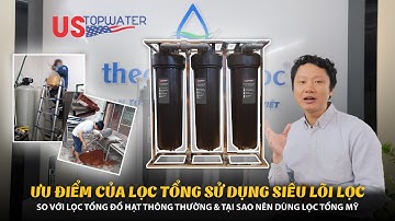 ƯU ĐIỂM CỦA LỌC TỔNG SỬ DỤNG SIÊU LÕI LỌC SO VỚI LỌC TỔNG ĐỔ HẠT THÔNG THƯỜNG