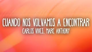Carlos Vives - Cuando Nos Volvamos a Encontrar (Lyrics) ft. Marc Anthony