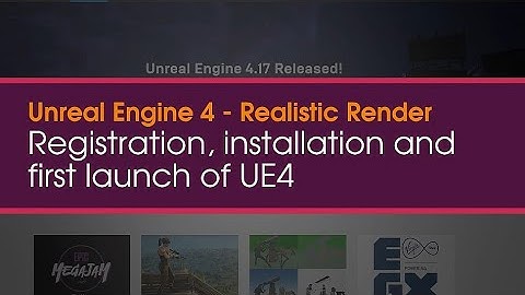 Unreal Engine 4 - Registration, Installation and first launch UE4