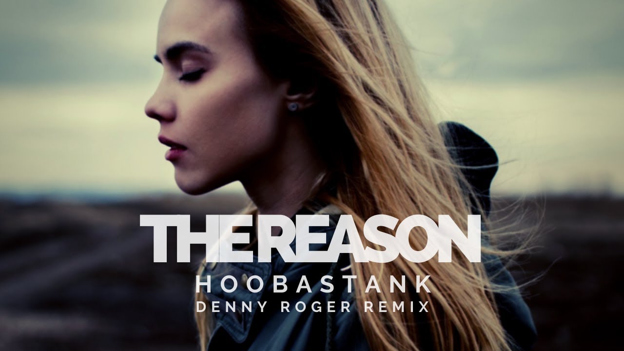 Watch Hoobastank - The Reason (Denny Roger Remix) on YouTube Watch Hoobastank - The Reason (Denny Roger Remix) on YouTube