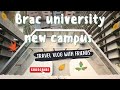 Brac university new campus  brac new campus  bracu  uni vlog bd  tour  raihan vlog  