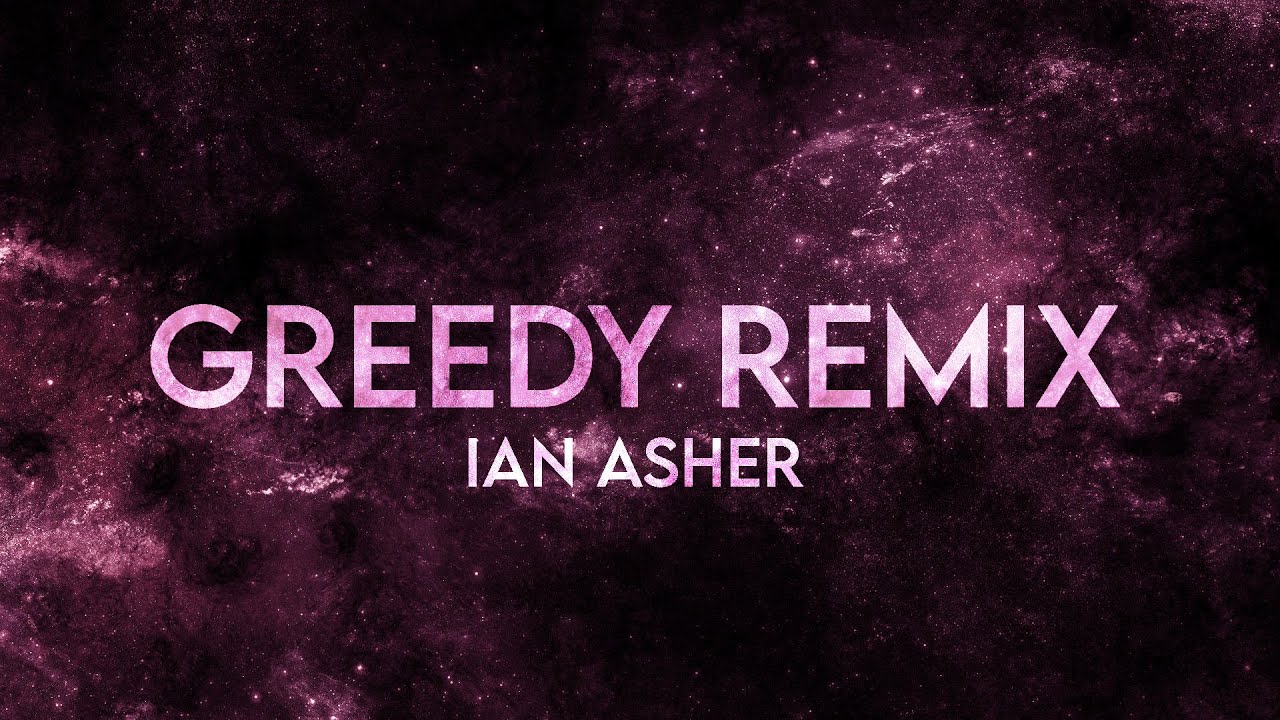 Ian Asher   Greedy Remix Lyrics Extended