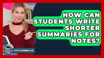 How Can Students Write Shorter Summaries For Notes? - Steps to Sophomore Year