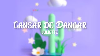 Cansar de Dançar - Juliette (Lyrics)