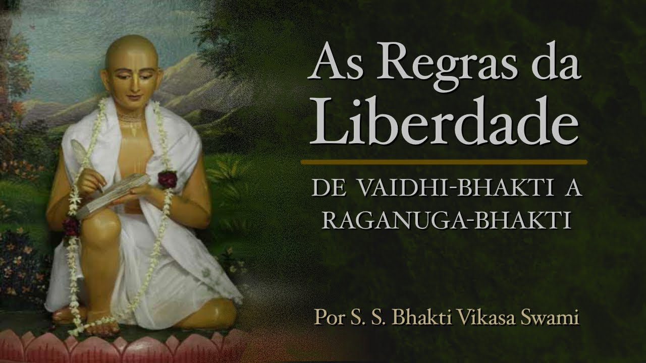 As Regras da Liberdade, de Vaidhi-bhakti a Raganuga-bhakti - Bhagavad-gita 2.64