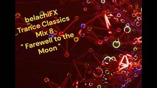 belachiFX Trance Classics Mix 8 Farewell to the Moon