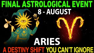 Aries ♈ August 8 FINAL Astrological Event 🌟 A Destiny Shift You Can’t Ignore!