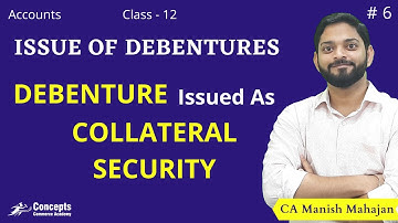 Methods of Issue of Debentures as COLLATERAL SECURITY | Debentures | Class 12 Company Accounts