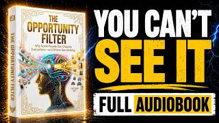 THE OPPORTUNITY FILTER: You’ve Been Trained Not to See This | Full Audiobook