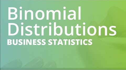 Binomial Distributions | Business Statistics (STAT101)