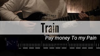 Pay money To my Pain / Train【ギタータブ譜】【Guitar tab】